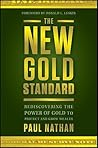 The New Gold Standard: Rediscovering the Power of Gold to Protect and Grow Wealth