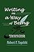 Writing As a Way of Being: Writing Instruction, Nonduality, and the Crisis of Sustainability (Research and Teaching in Rhetoric and Composition)