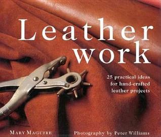 Leatherwork: 25 Practical Ideas for Hand-Crafted Leather Projects (New Crafts)