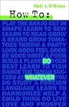 How to Do Whatever