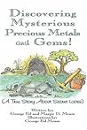 Discovering Mysterious Precious Metals And Gems!: A True Story About Secret Loves