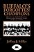 Buffalo's Forgotten Champions by Jeffrey J. Miller