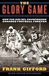The Glory Game: How the 1958 NFL Championship Changed Football Forever The Glory Game: How the 1958 NFL Championship Changed Football Forever