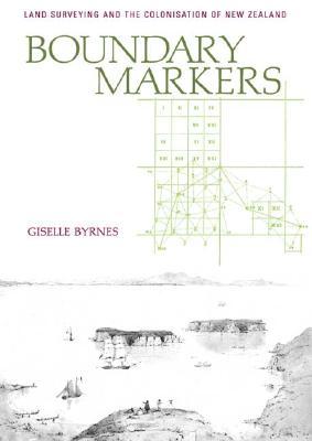 Boundary Markers: Land Surveying and the Colonisation of New Zealand (Paperback)