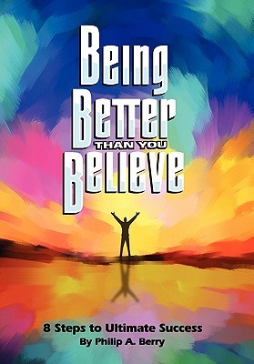 Being Better Than You Believe: 8 Steps to Ultimate Success (Paperback)