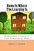 Home Is Where The Learning Is: Homeschool Lifestyles from Homeschool Moms