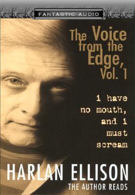 I Have No Mouth and I Must Scream: The Voice from the Edge Vol. 1