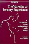 The Varieties of Sensory Experience: A Sourcebook in the Anthropology of the Senses (Anthropological Horizons) The Varieties of Sensory Experience: A Sourcebook in the Anthropology of the Senses (Anthropological Horizons)