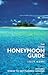 The Good Honeymoon Guide: Includes Where to Get Married Abroad