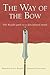 The Way of the Bow: The Kyudo Path to a Disciplined Mind