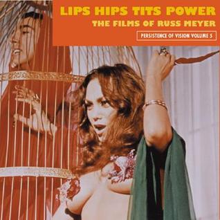 Lips Hips Tits Power: The Films of Russ Meyer (Paperback)