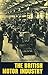 The British Motor Industry (British Industries in the Twentieth Century)