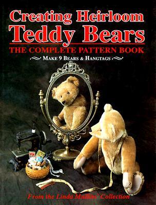Creating Heirloom Teddy Bears: The Complete Pattern Book (Hardcover)