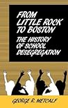 From Little Rock to Boston: The History of School Desegregation (Contributions to the Study of Education)