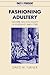 Fashioning Adultery: Gender, Sex and Civility in England, 1660-1740