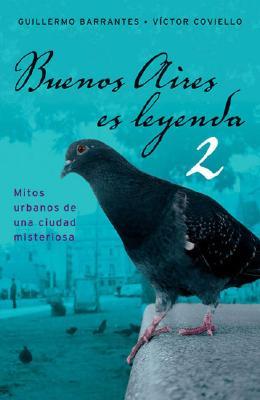 Buenos Aires es leyenda 2: Mitos urbanos de una ciudad misteriosa