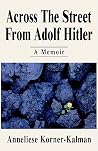 Across the Street from Adolf Hitler: A Memoir Across the Street from Adolf Hitler: A Memoir