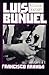 Luis Buñuel: A Critical Biography