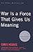 War Is a Force That Gives Us Meaning