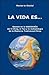 La Vida Es . . .: Basado En La Sabiduría Del I Ching, El Tao Y La Metodología De La Medicina Tradicional China (Spanish Edition)