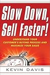 Slow Down, Sell Faster!: Understand Your Customer's Buying Process and Maximize Your Sales