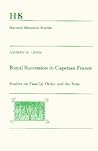 Royal Succession in Capetian France: Studies on Familial Order and the State (Harvard Historical Studies)