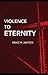 Violence to Eternity