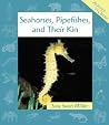 Seahorses, Pipefishes, and Their Kin (Animals in Order) Seahorses, Pipefishes, and Their Kin (Animals in Order)
