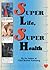 Super Life, Super Health