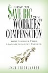 How to Save Big on Workers' Compensation: With Insights From Leading Industry Experts