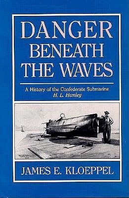 Danger Beneath the Waves: A History of the Confederate Submarine (Hardcover)