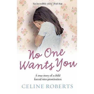 No One Wants You: A True Story of a Child Forced into Prostitution by
