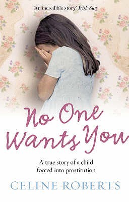 No One Wants You: A True Story of a Child Forced into Prostitution (Paperback)