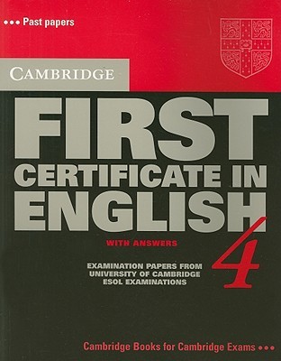 Cambridge First Certificate in English 4 Student's Book with answers: Examination Papers from the University of Cambridge Local Examinations Syndicate (FCE Practice Tests)
