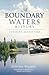 A Boundary Waters History: Canoeing Across Time