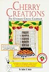 Cherry Creations: The Ultimate Cherry Cookbook