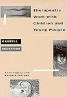 Therapeutic Work With Children and Young People (Cassell Education) Therapeutic Work With Children and Young People (Cassell Education)