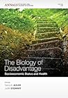 The Biology of Disadvantage: Socioeconomic Status and Health (Annals of the New York Academy of Sciences)