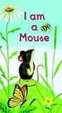 I am a Mouse (A Golden Sturdy Book) I am a Mouse (A Golden Sturdy Book)