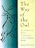 The Way of the Owl: Succeeding With Integrity in a Conflicted World