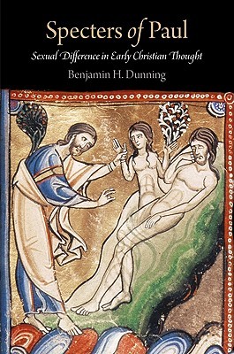 Specters of Paul: Sexual Difference in Early Christian Thought (Divinations: Rereading Late Ancient Religion)