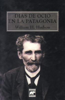 Portada de Dias de Ocio En La Patagonia, de William Henry Hudson