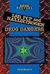 Lsd, Pcp, and Hallucinogen Drug Dangers Lsd, Pcp, and Hallucinogen Drug Dangers