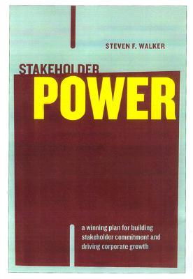Stakeholder Power: A Winning Plan for Building Stakeholder Commitment and Driving Corporate Growth