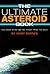 The Ultimate Asteroid Book: The Inside Story on the Threat from the Skies