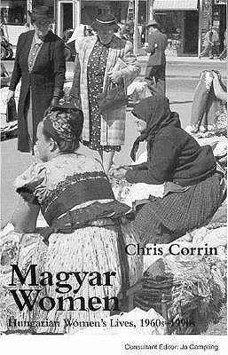 Magyar Women: Hungarian Women's Lives, 1960S-1990s (Hardcover)