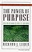 The Power of Purpose: Creating Meaning in Your Life and Work