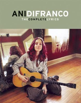 Ani Difranco The Complete Lyrics by Ani DiFranco