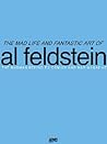 The Mad Life And Fantastic Art Of Al Feldstein by Al Feldstein