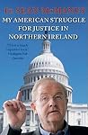 My American Struggle for Justice in Northern Ireland (Irish Edition) My American Struggle for Justice in Northern Ireland (Irish Edition)